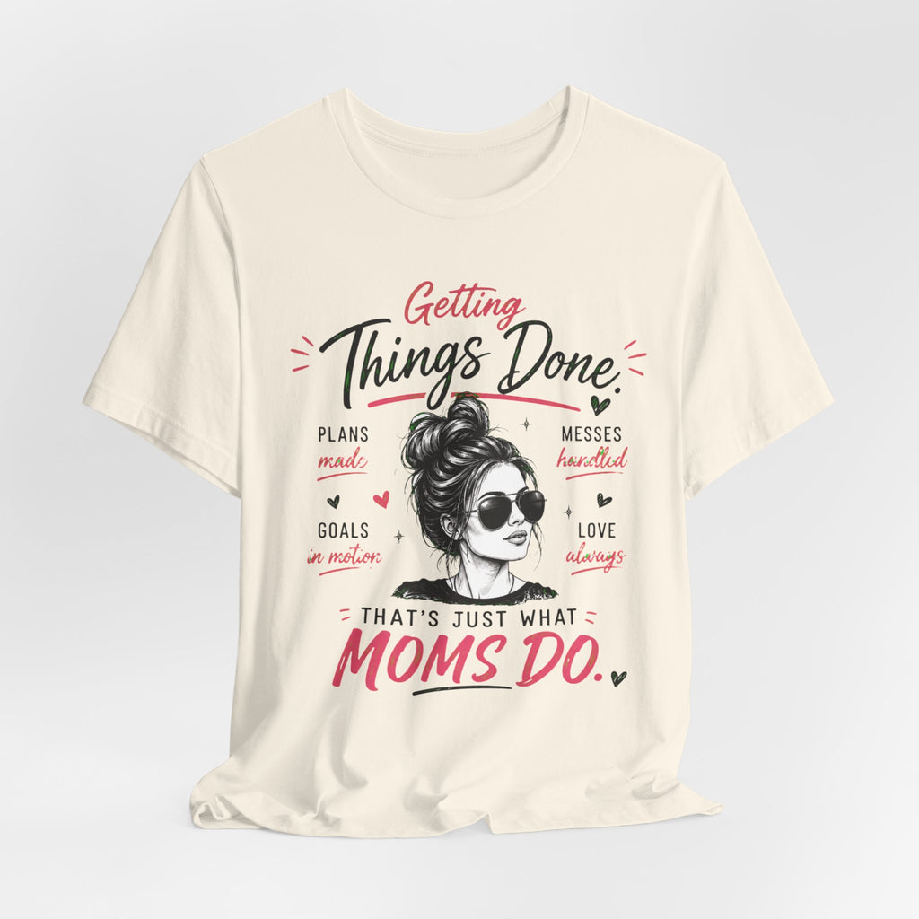 Getting Things Done Moms Tee — "That's Just What Moms Do" Graphic T-Shirt