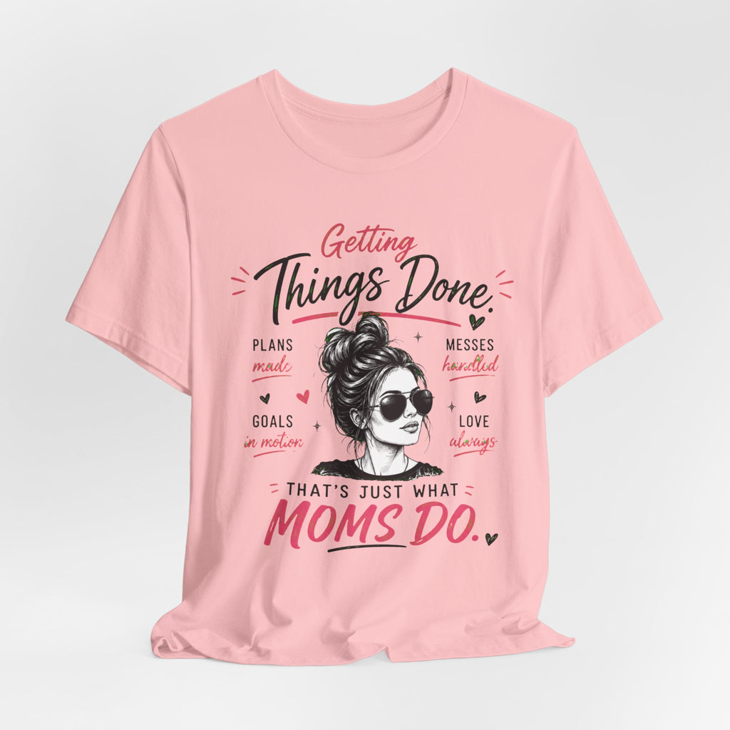 Getting Things Done Moms Tee — "That's Just What Moms Do" Graphic T-Shirt
