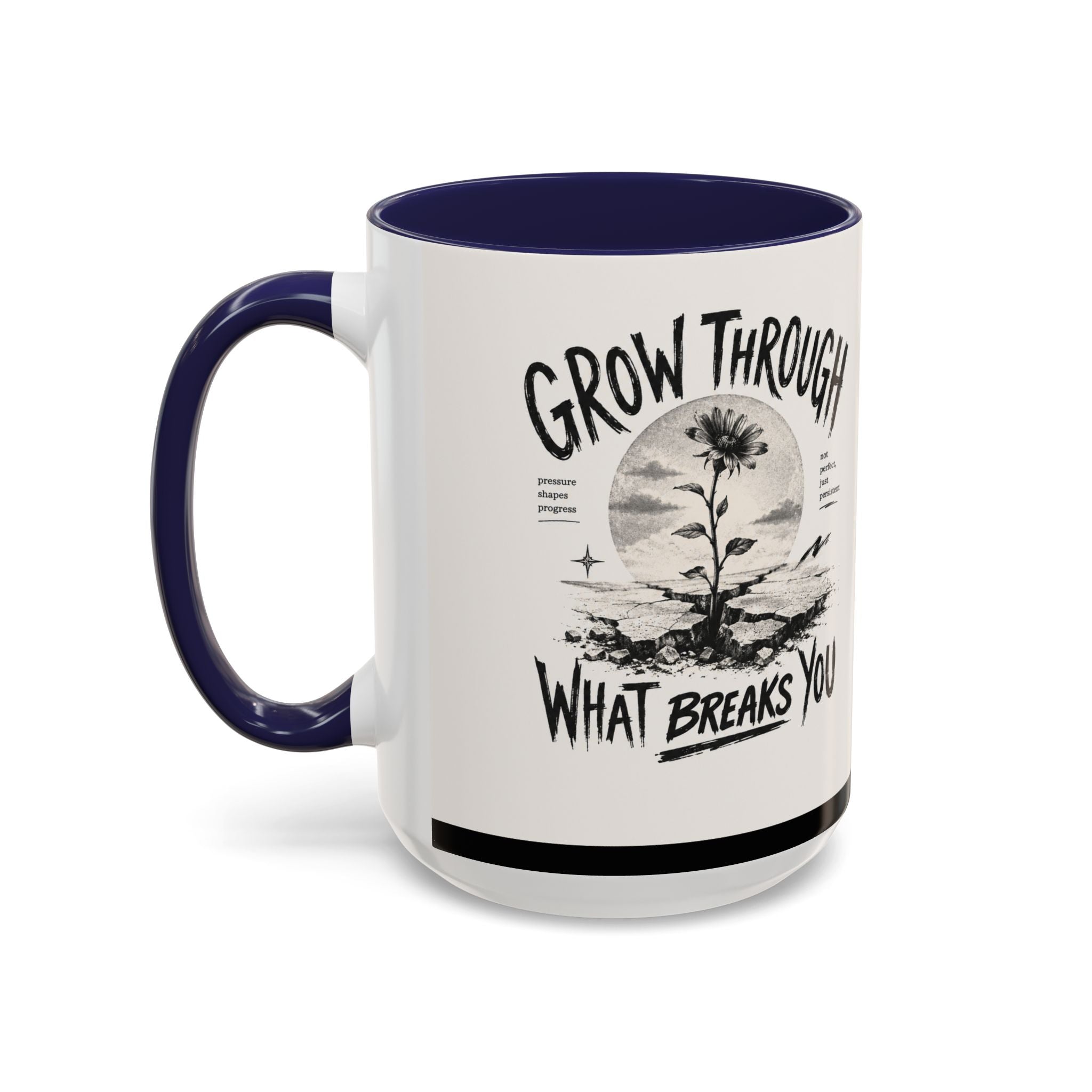 Grow Through What Breaks You Mug | Inspirational Coffee Cup