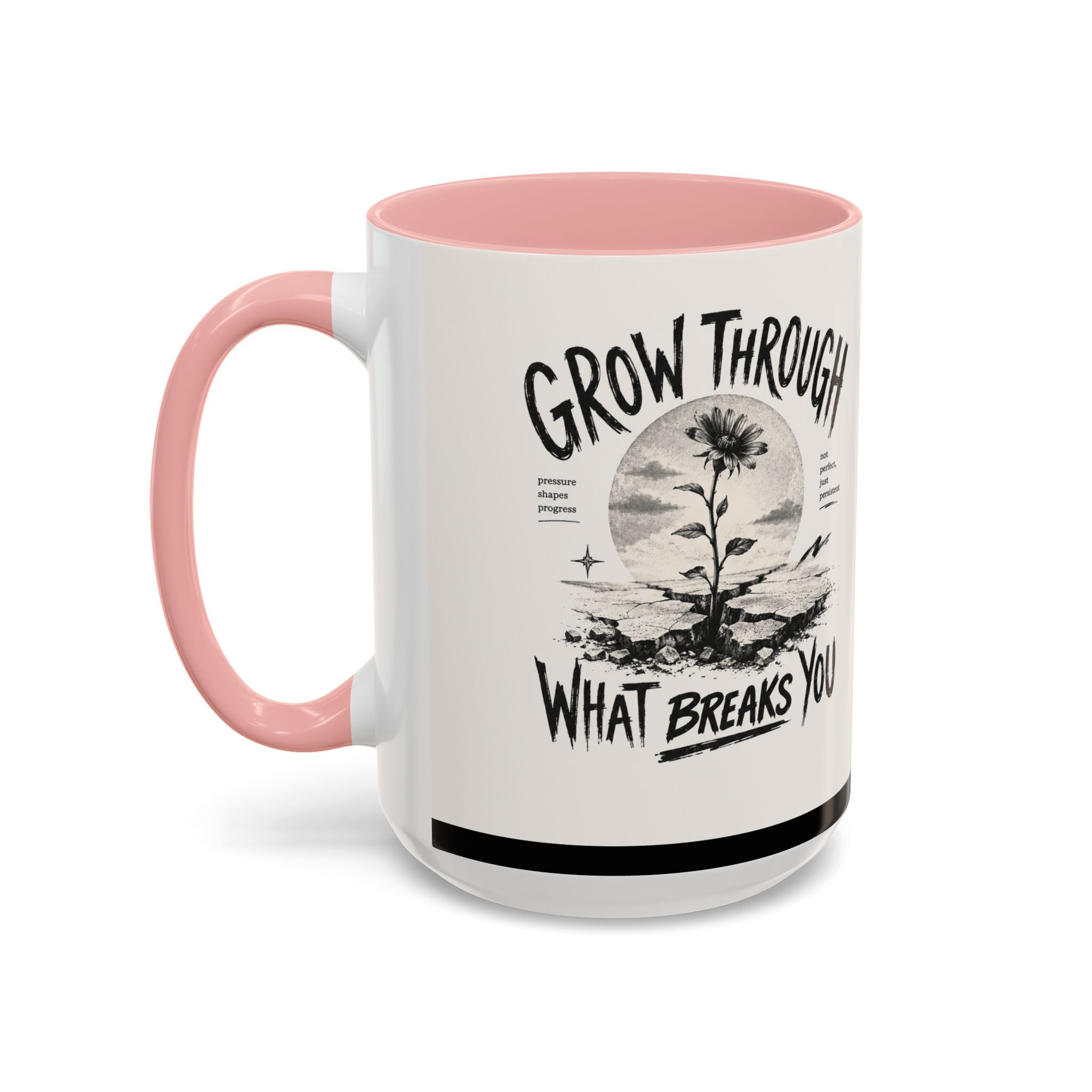 Grow Through What Breaks You Mug | Inspirational Coffee Cup