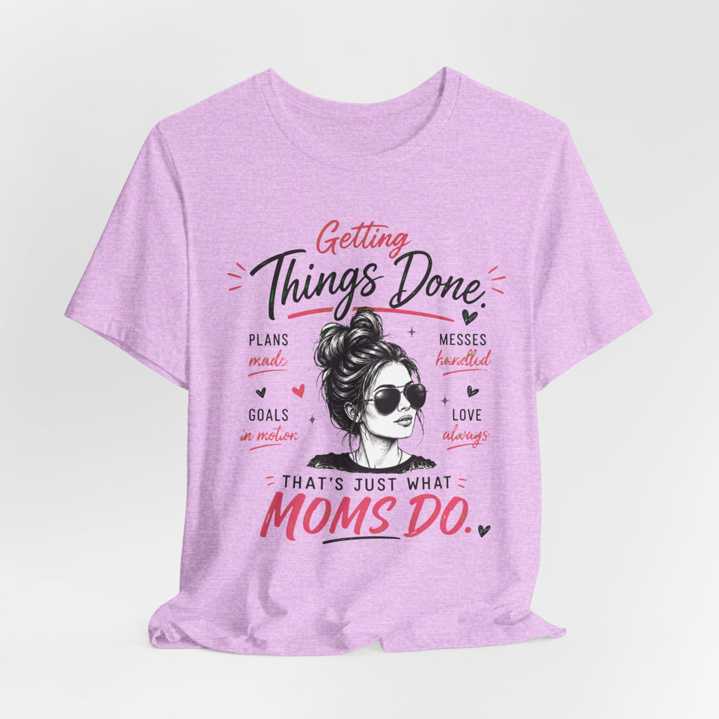 Getting Things Done Moms Tee — "That's Just What Moms Do" Graphic T-Shirt