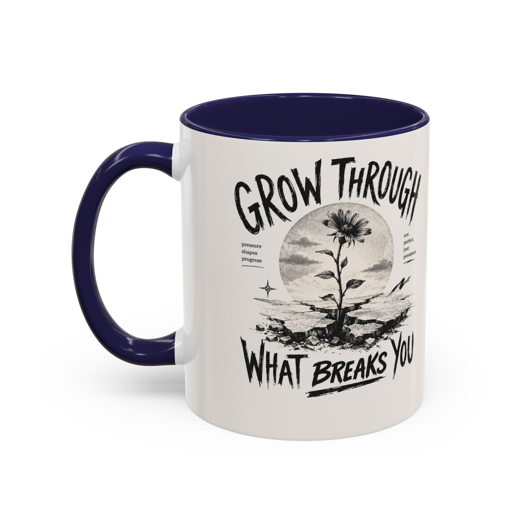 Grow Through What Breaks You Mug | Inspirational Coffee Cup