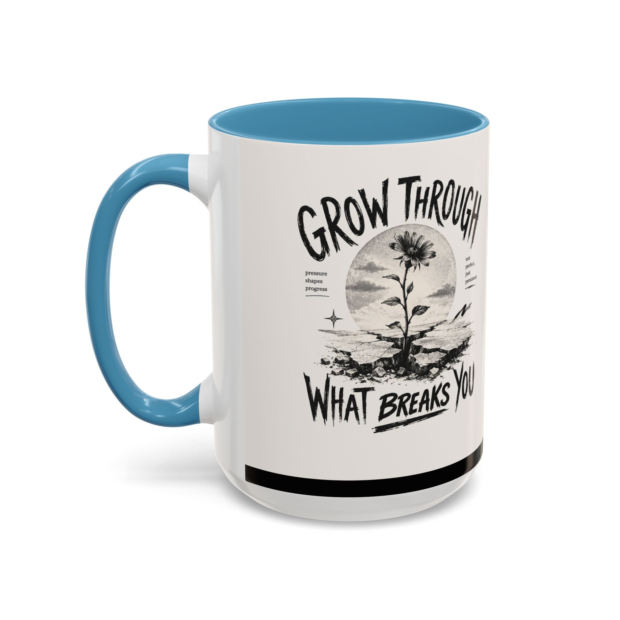 Grow Through What Breaks You Mug | Inspirational Coffee Cup