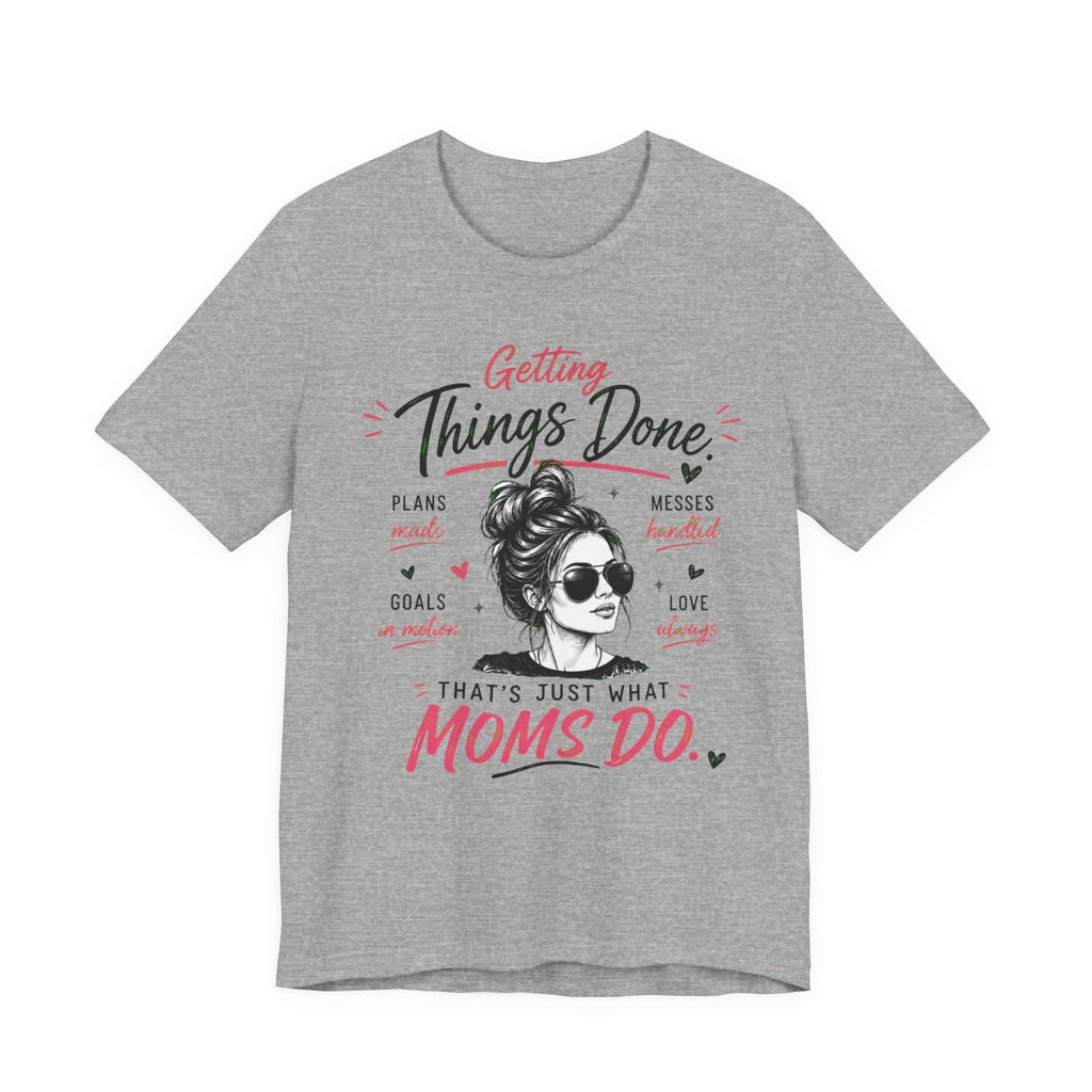 Getting Things Done Moms Tee — "That's Just What Moms Do" Graphic T-Shirt