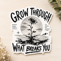 Sticker — "Grow Through What Breaks You" Inspirational Botanical Sticker
