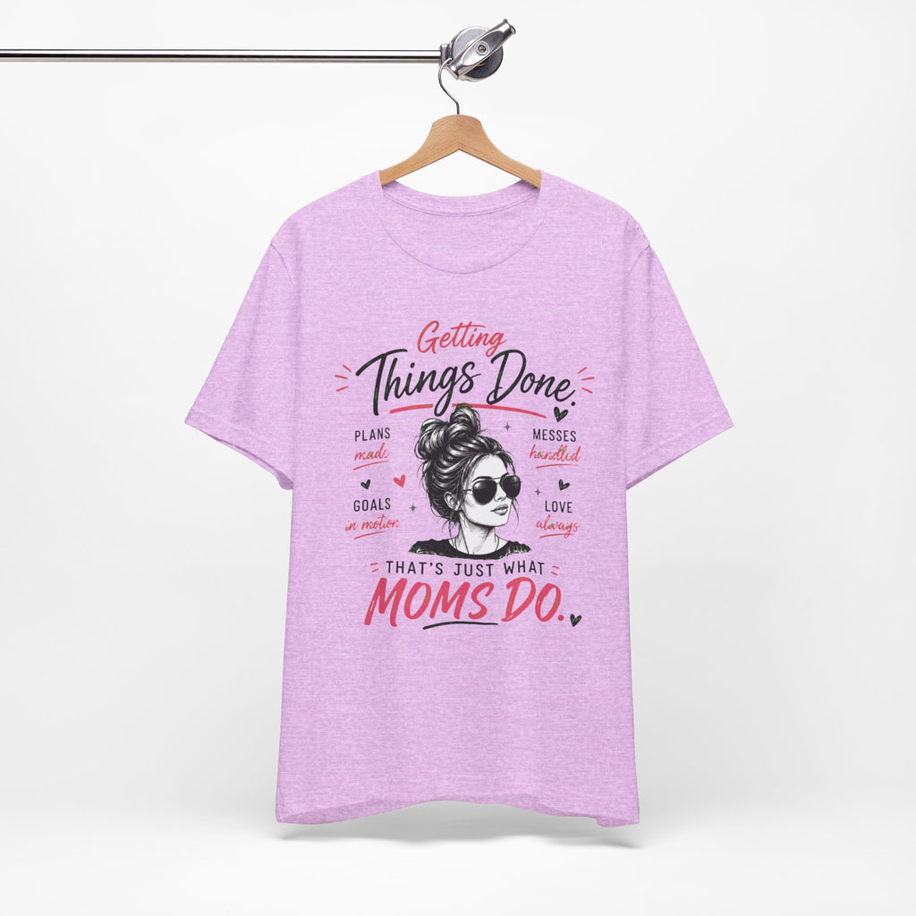 Getting Things Done Moms Tee — "That's Just What Moms Do" Graphic T-Shirt