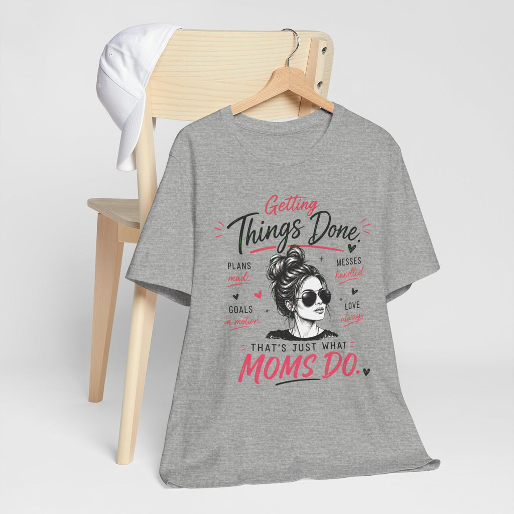 Getting Things Done Moms Tee — "That's Just What Moms Do" Graphic T-Shirt