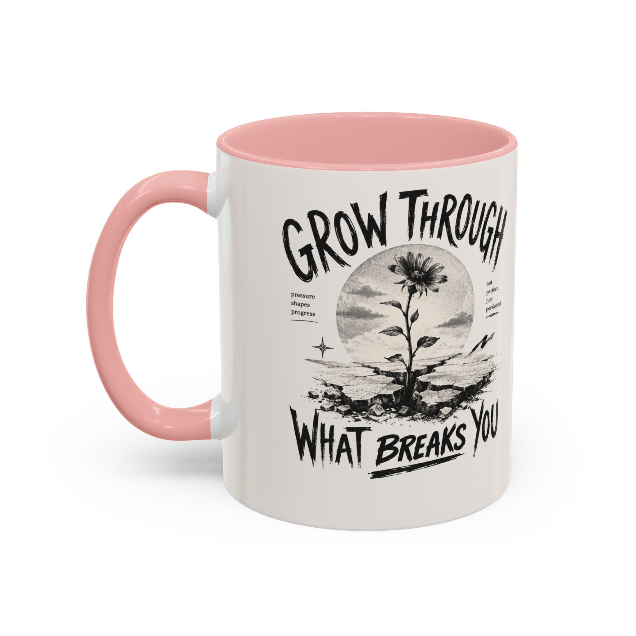 Grow Through What Breaks You Mug | Inspirational Coffee Cup