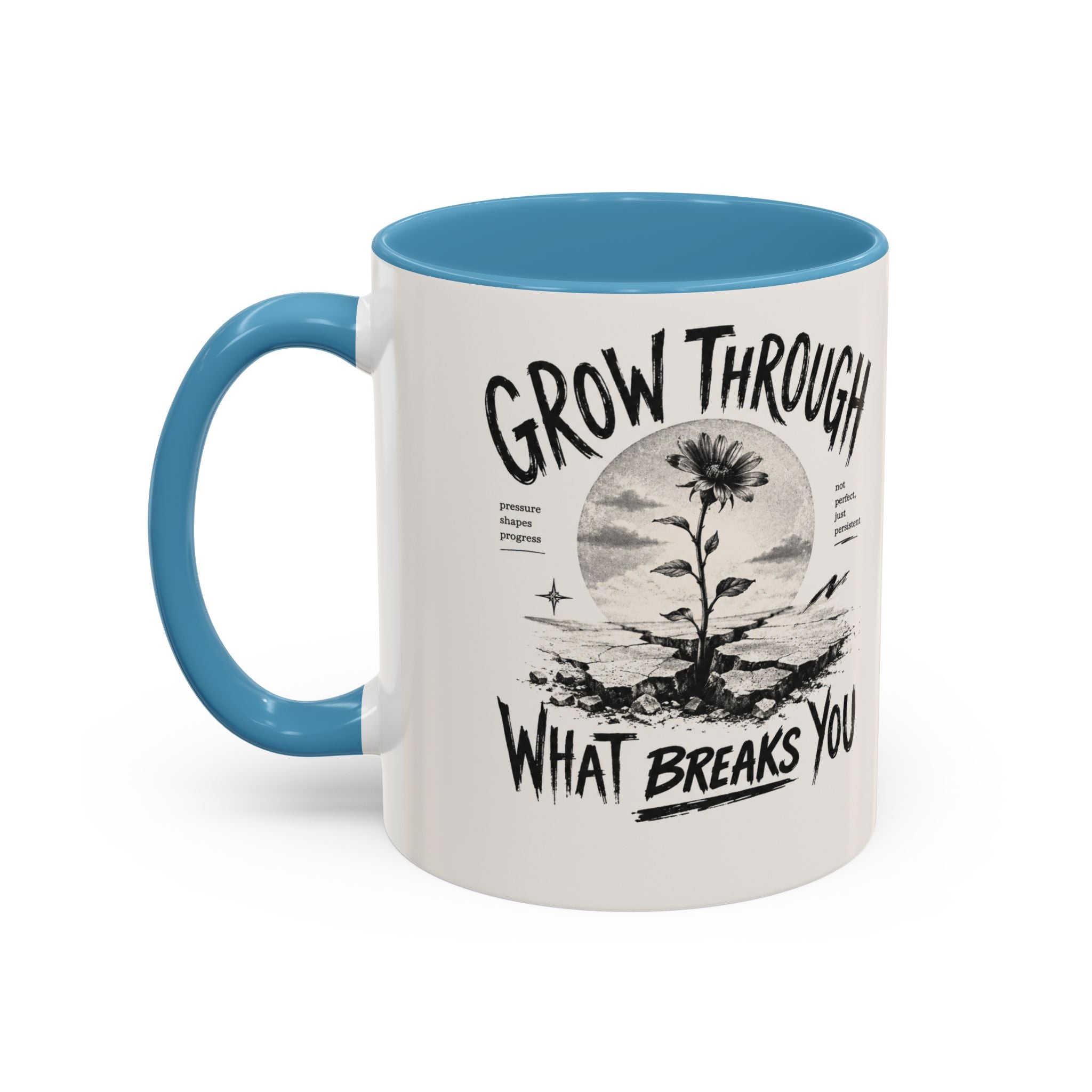 Grow Through What Breaks You Mug | Inspirational Coffee Cup