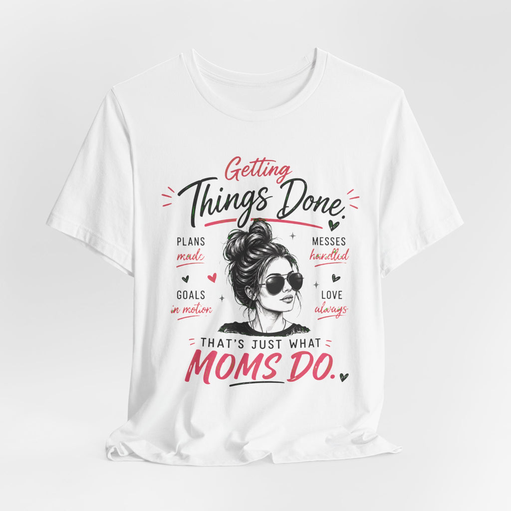 Getting Things Done Moms Tee — "That's Just What Moms Do" Graphic T-Shirt