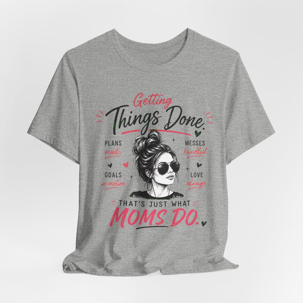 Getting Things Done Moms Tee — "That's Just What Moms Do" Graphic T-Shirt